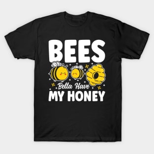 Bees Betta Have My Honey T-Shirt